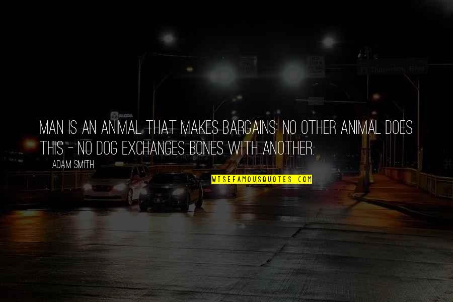 Setando Quotes By Adam Smith: Man is an animal that makes bargains: no