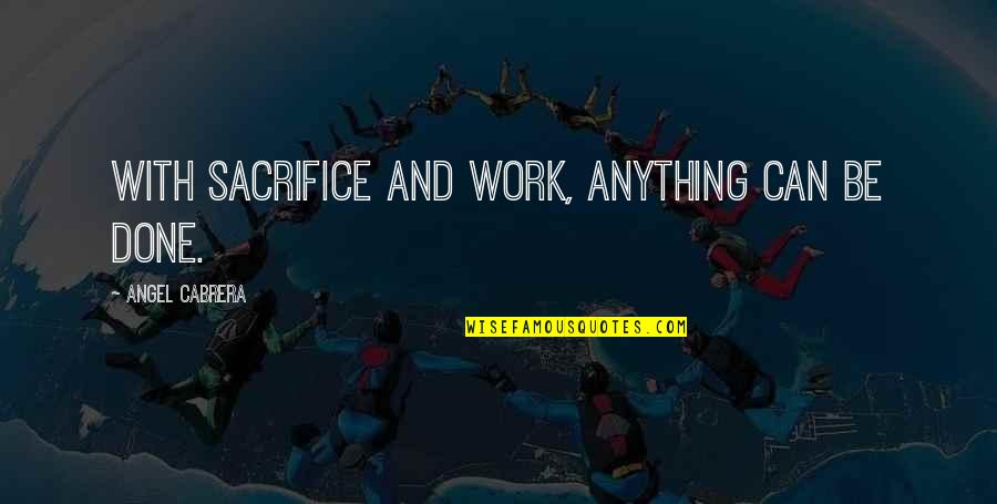 Setangkai Penjodoh Quotes By Angel Cabrera: With sacrifice and work, anything can be done.