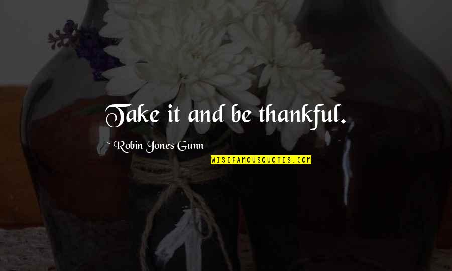 Setengah Baya Quotes By Robin Jones Gunn: Take it and be thankful.