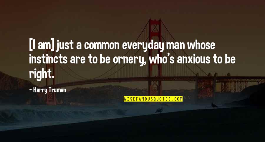 Sethia Sea Quotes By Harry Truman: [I am] just a common everyday man whose