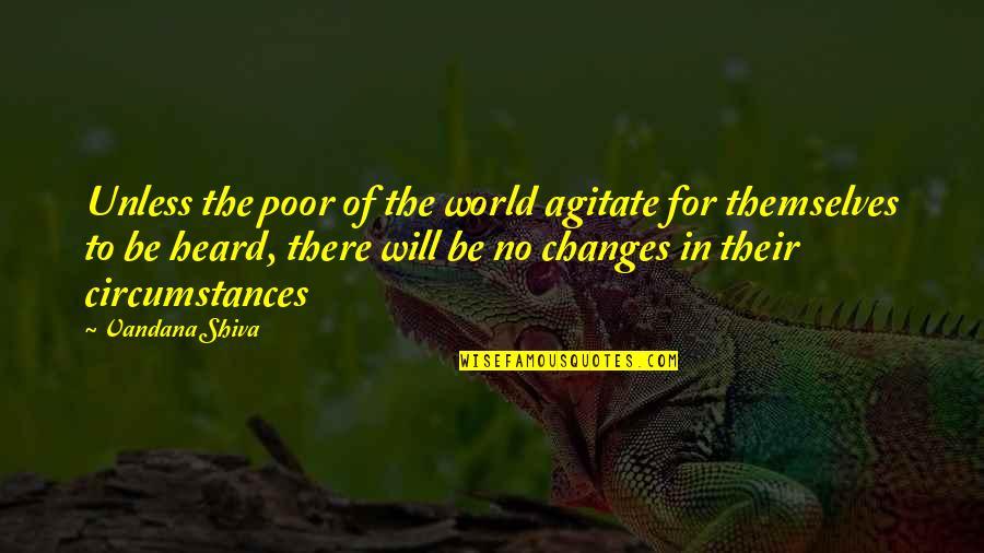 Setterberg Buffalo Quotes By Vandana Shiva: Unless the poor of the world agitate for