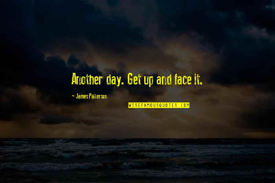 Setting In The Kite Runner Quotes By James Patterson: Another day. Get up and face it.