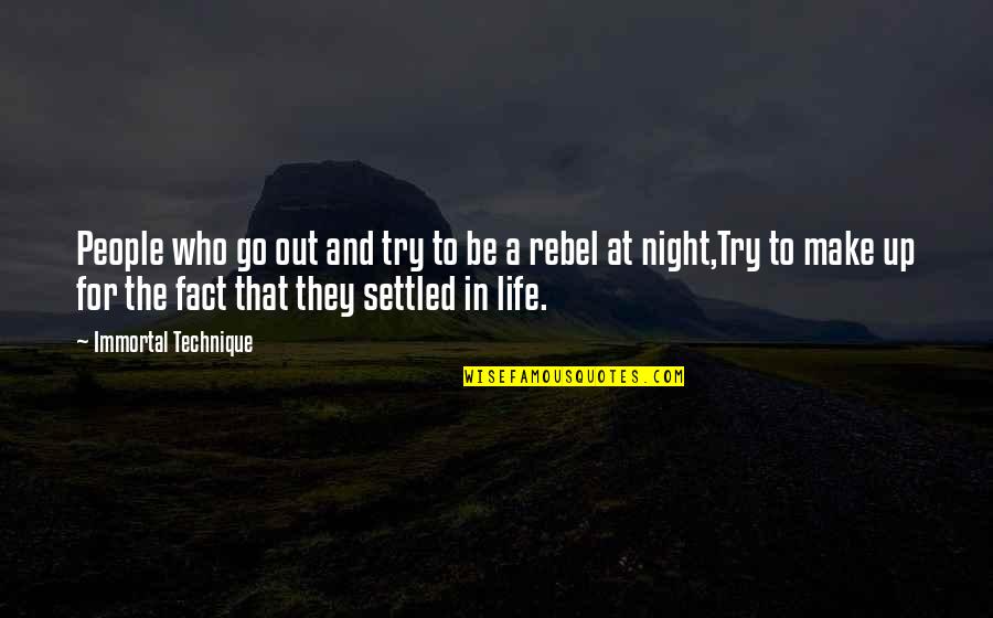 Settled Life Quotes By Immortal Technique: People who go out and try to be