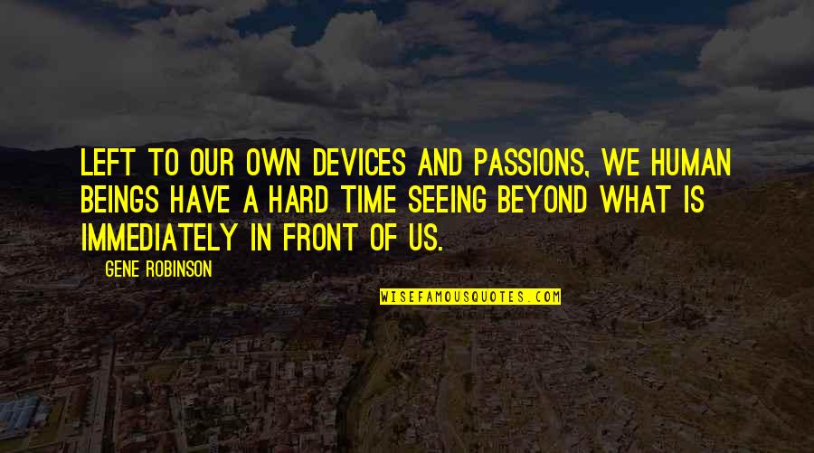 Settlemire William Quotes By Gene Robinson: Left to our own devices and passions, we