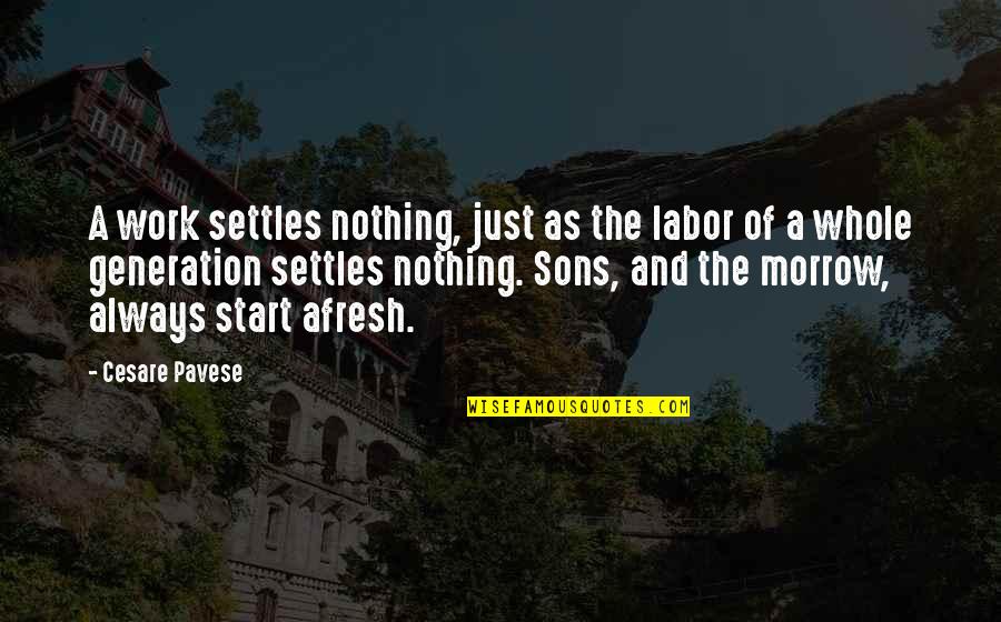 Settles Quotes By Cesare Pavese: A work settles nothing, just as the labor