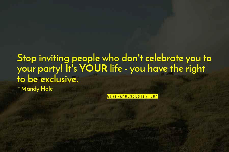 Settling Quotes By Mandy Hale: Stop inviting people who don't celebrate you to