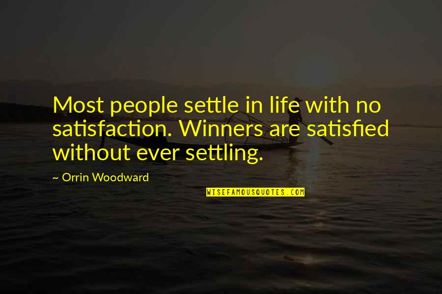 Settling Quotes By Orrin Woodward: Most people settle in life with no satisfaction.