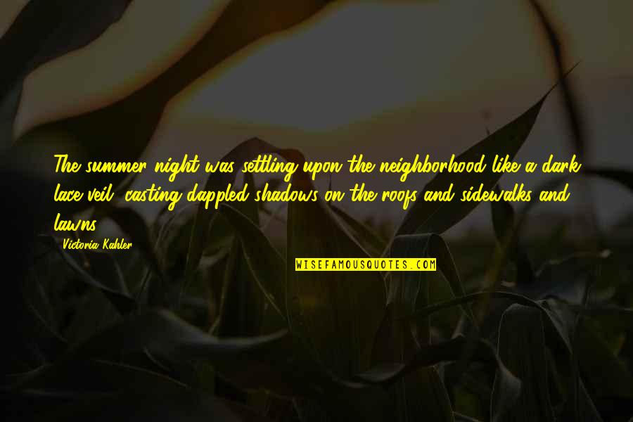 Settling Quotes By Victoria Kahler: The summer night was settling upon the neighborhood