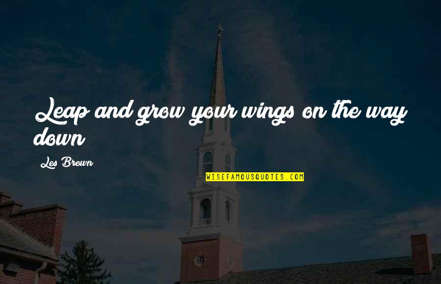 Setubal Google Quotes By Les Brown: Leap and grow your wings on the way