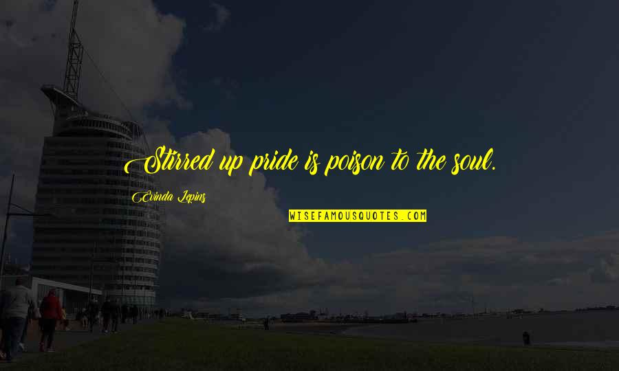 Seunayo Quotes By Evinda Lepins: Stirred up pride is poison to the soul.