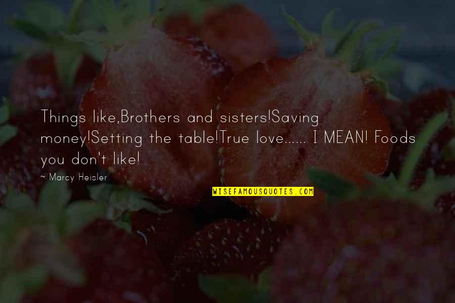 Sevcik Violin Quotes By Marcy Heisler: Things like,Brothers and sisters!Saving money!Setting the table!True love......