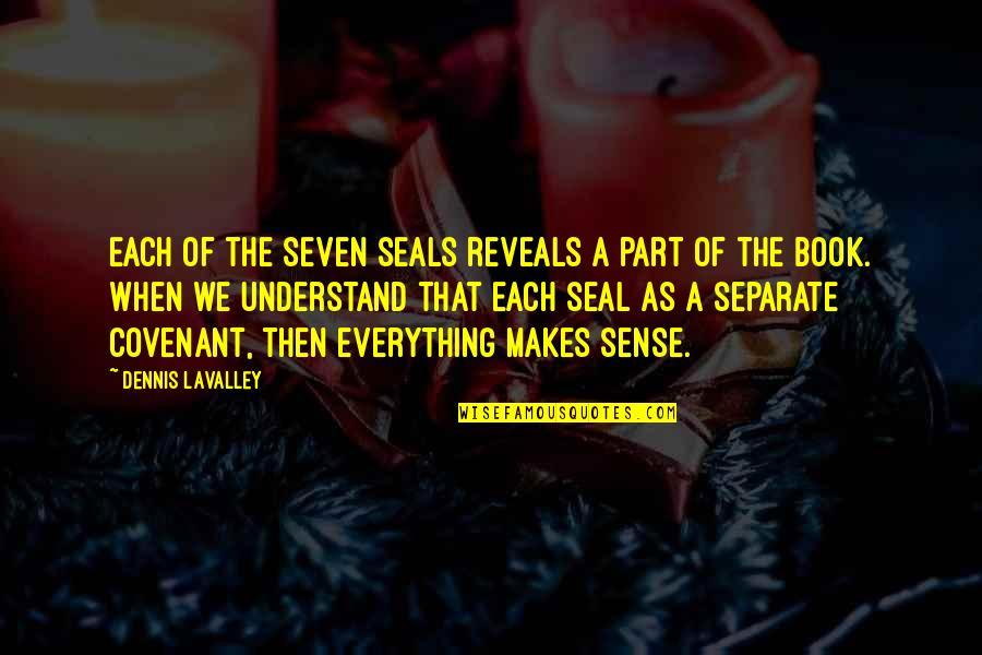 Seven Seals Quotes By Dennis LaValley: Each of the seven seals reveals a part