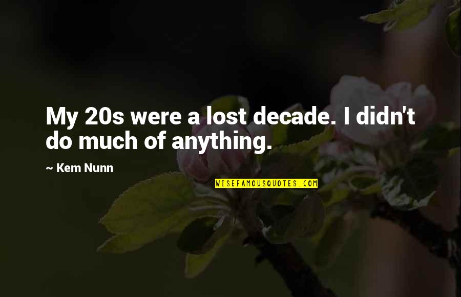 Seventh Day Adventist Quotes By Kem Nunn: My 20s were a lost decade. I didn't