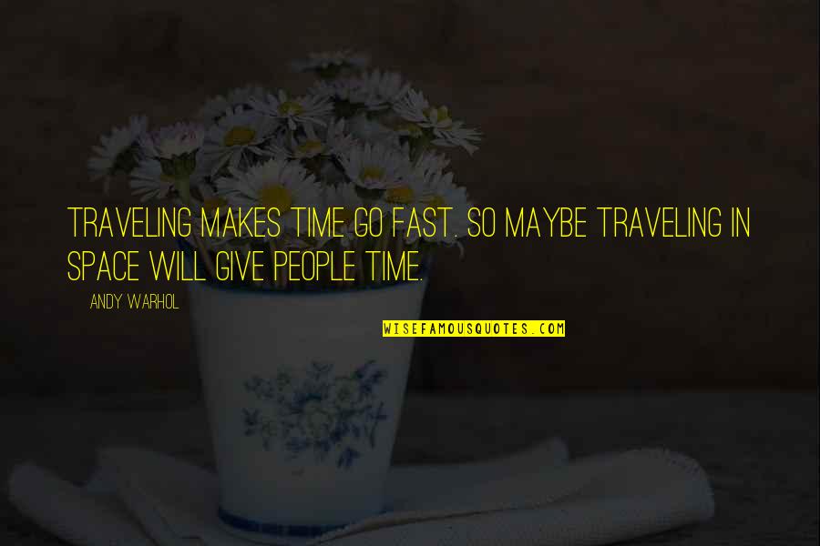 Severas Significado Quotes By Andy Warhol: Traveling makes time go fast. So maybe traveling