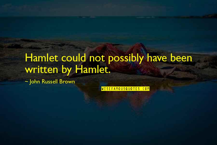 Severina Vuckovic Quotes By John Russell Brown: Hamlet could not possibly have been written by