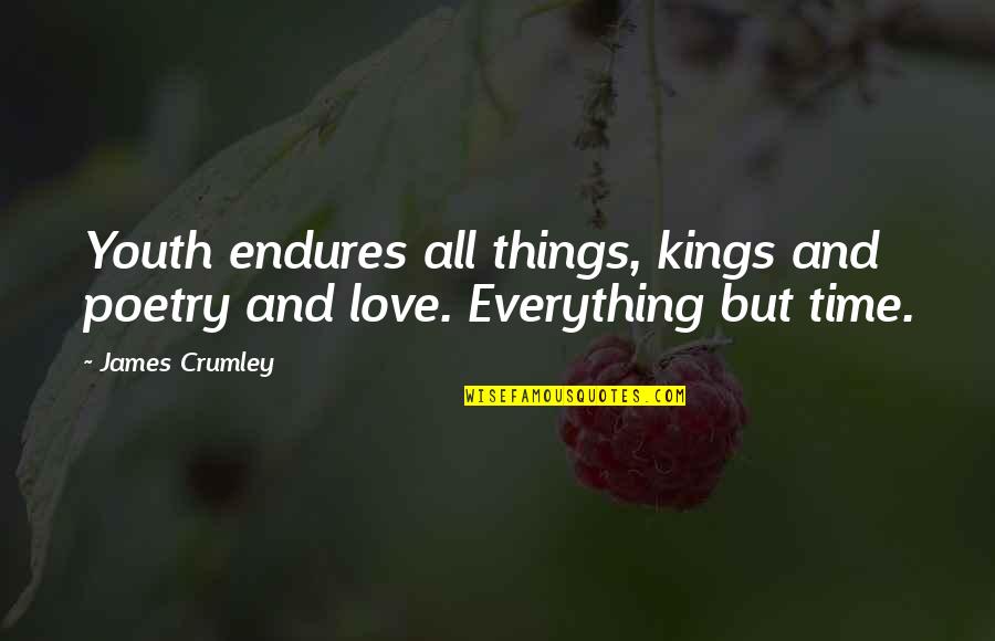 Severud Engineering Quotes By James Crumley: Youth endures all things, kings and poetry and