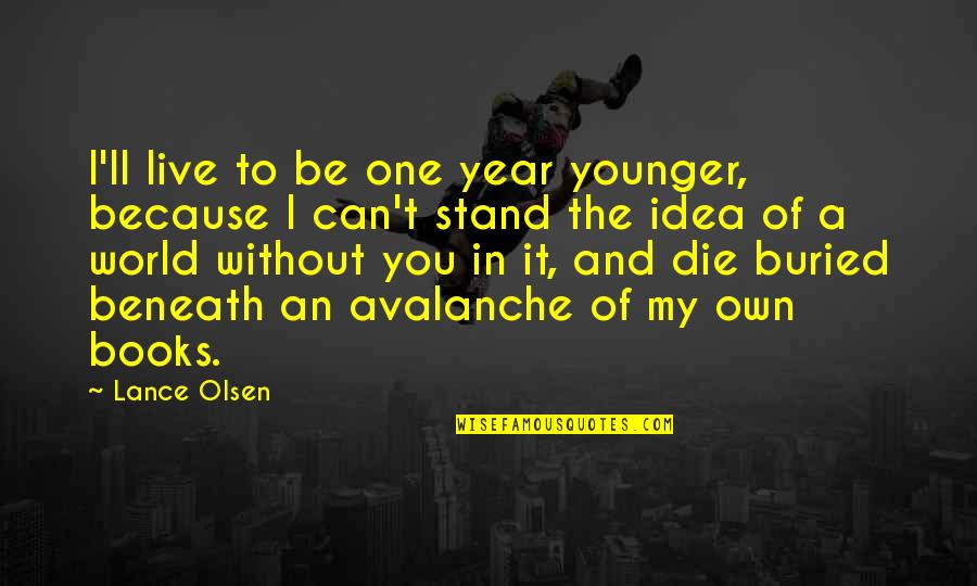 Sevgilim Sensiz Quotes By Lance Olsen: I'll live to be one year younger, because