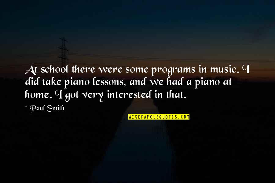 Sevgisidan Quotes By Paul Smith: At school there were some programs in music.