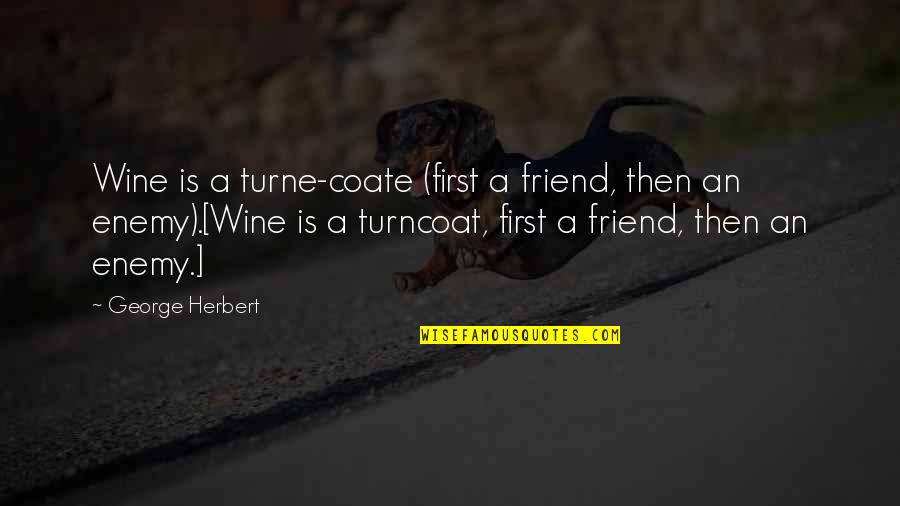 Sevmenin Zamani Quotes By George Herbert: Wine is a turne-coate (first a friend, then