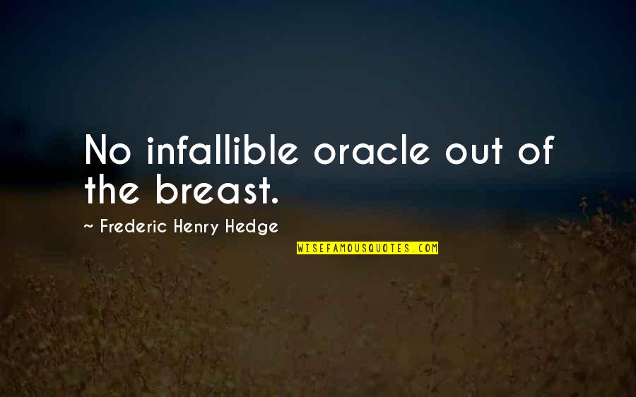 Sewing Friendship Quotes By Frederic Henry Hedge: No infallible oracle out of the breast.