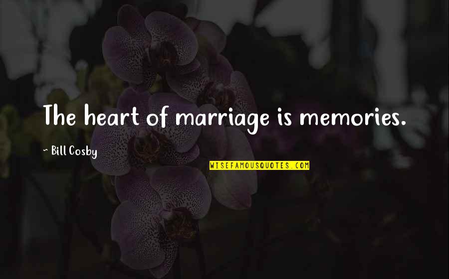 Sewing Machine Day Quotes By Bill Cosby: The heart of marriage is memories.