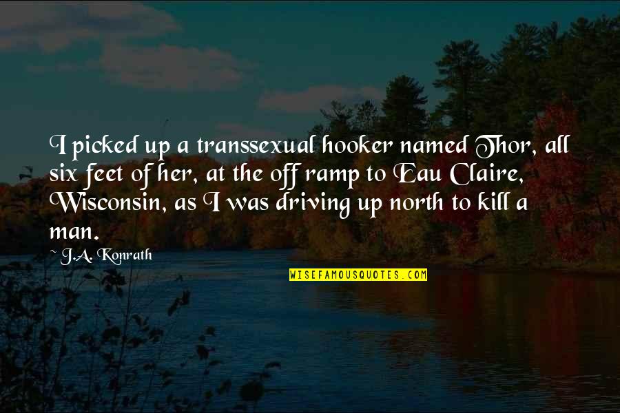 Sexed Out Quotes By J.A. Konrath: I picked up a transsexual hooker named Thor,