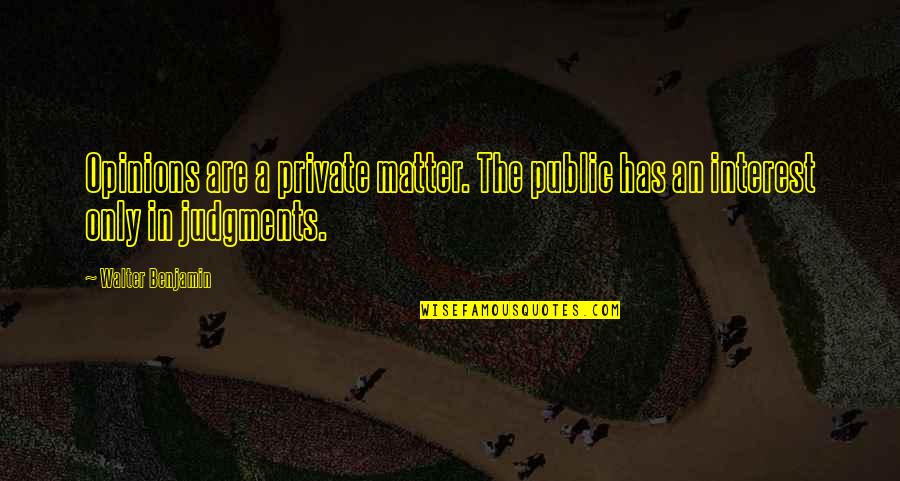 Seydel Session Quotes By Walter Benjamin: Opinions are a private matter. The public has