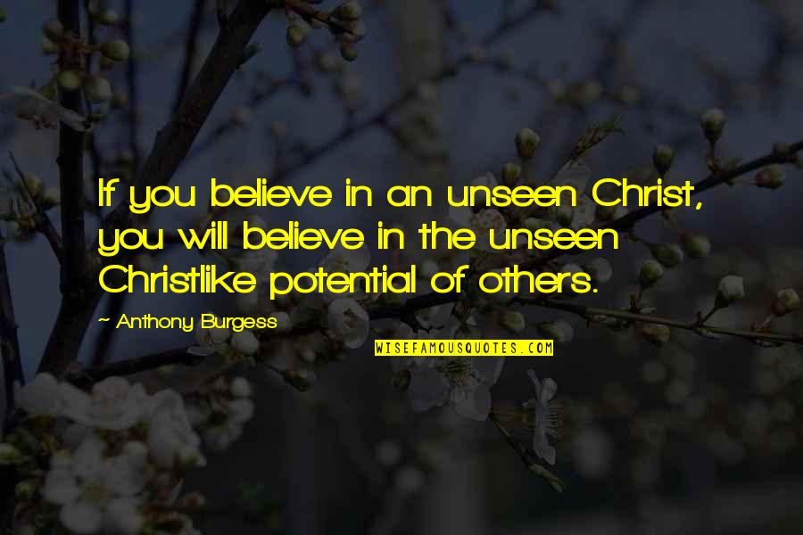 Seydisfjordur Quotes By Anthony Burgess: If you believe in an unseen Christ, you