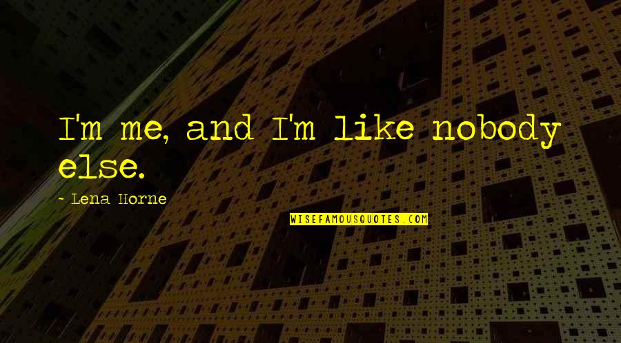 Seymour Ghost World Quotes By Lena Horne: I'm me, and I'm like nobody else.