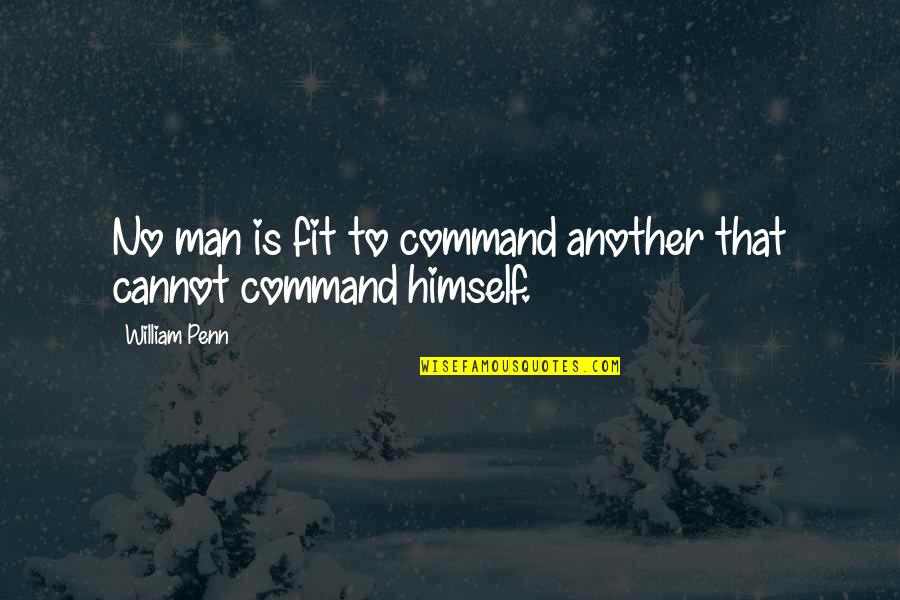 Sfatul Jucariilor Quotes By William Penn: No man is fit to command another that