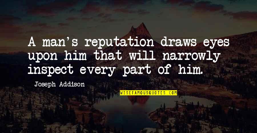 Sferrazza Blaton Quotes By Joseph Addison: A man's reputation draws eyes upon him that