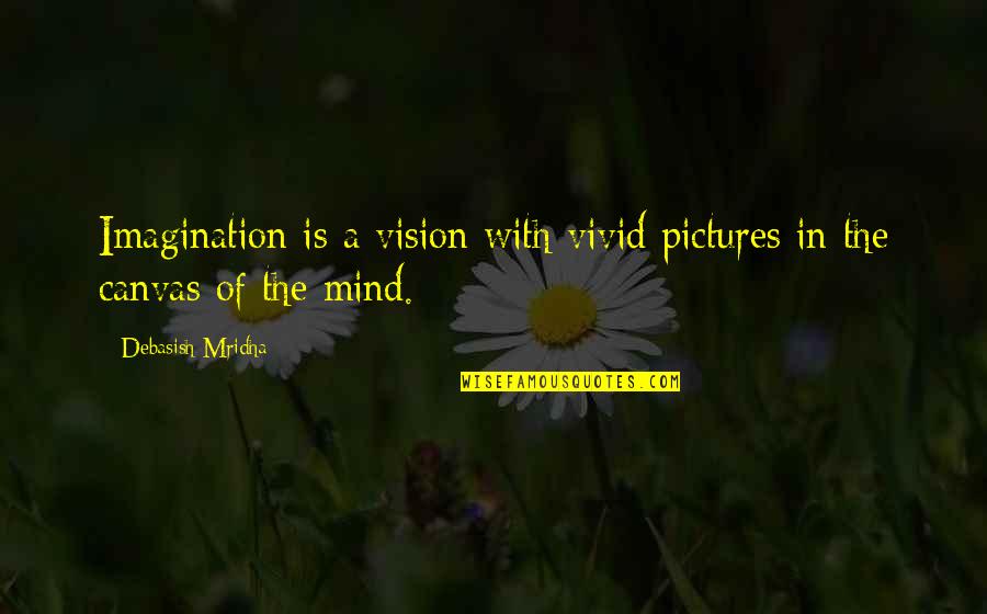 Sfnc Quotes By Debasish Mridha: Imagination is a vision with vivid pictures in