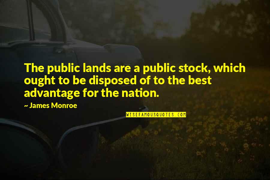 Sfnc Quotes By James Monroe: The public lands are a public stock, which