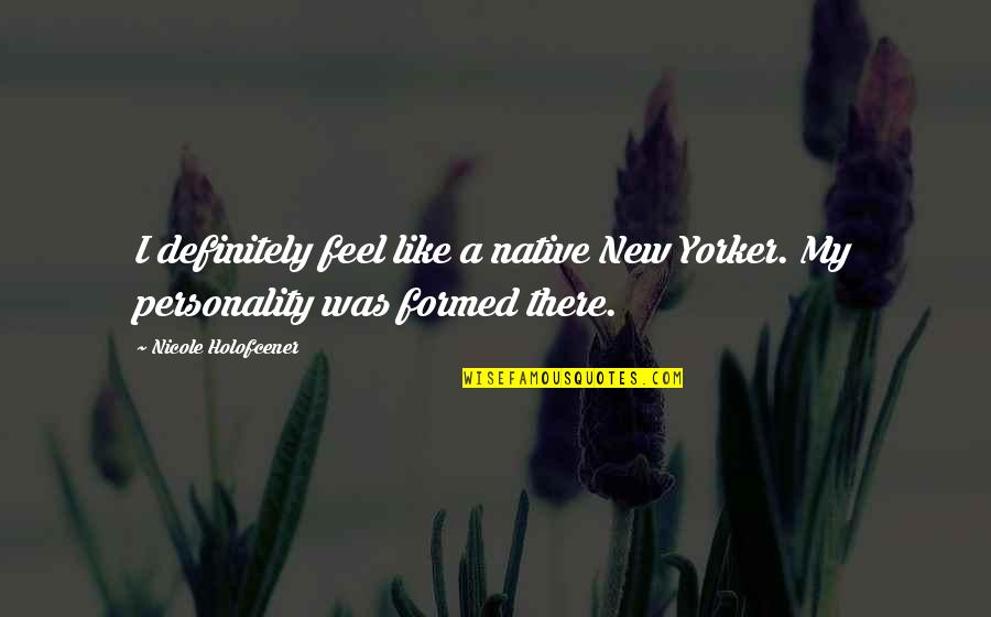 Sfnc Quotes By Nicole Holofcener: I definitely feel like a native New Yorker.