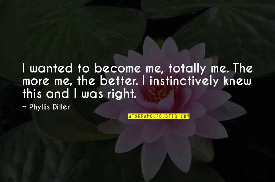 Sfnc Quotes By Phyllis Diller: I wanted to become me, totally me. The