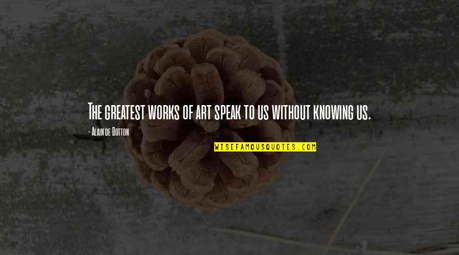 Sfogliare In English Quotes By Alain De Botton: The greatest works of art speak to us