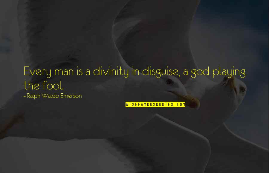 Sgm Sixta Quotes By Ralph Waldo Emerson: Every man is a divinity in disguise, a