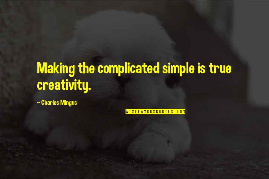 Sguardo Preciso Quotes By Charles Mingus: Making the complicated simple is true creativity.