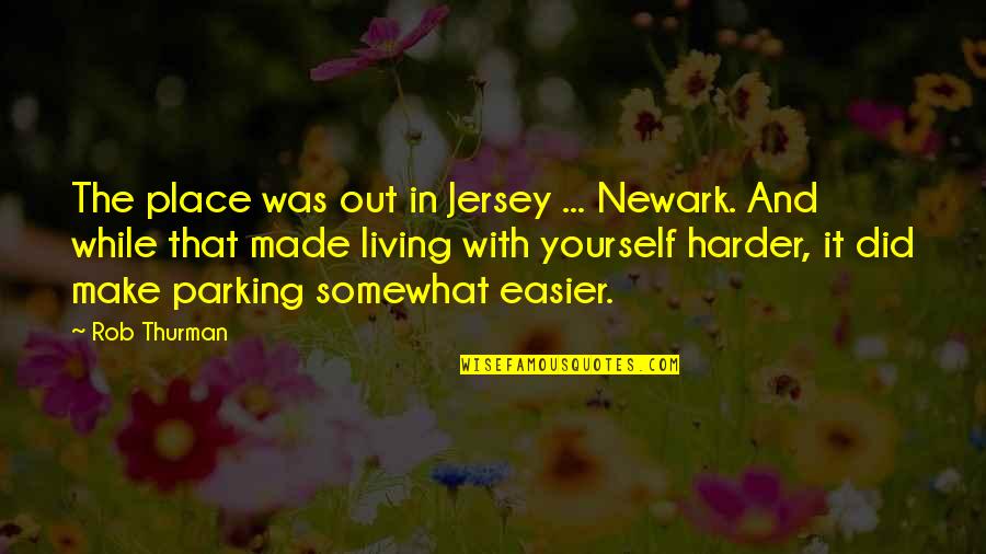 Sh Mansions Quotes By Rob Thurman: The place was out in Jersey ... Newark.