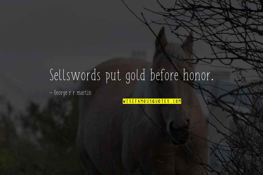 Shab E Meraj 2015 Quotes By George R R Martin: Sellswords put gold before honor.