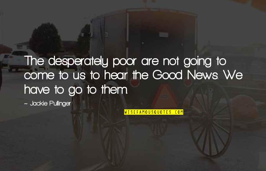 Shabbily Attired Quotes By Jackie Pullinger: The desperately poor are not going to come