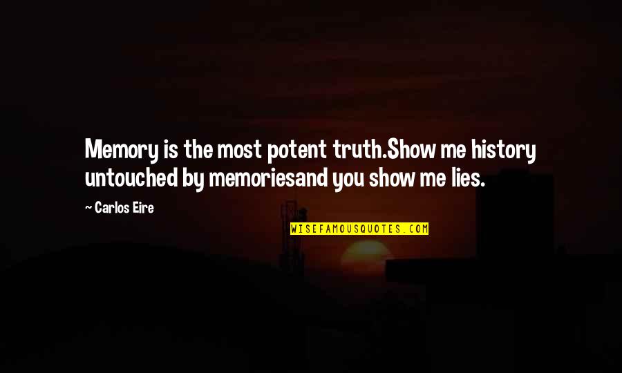 Shabdanchya Quotes By Carlos Eire: Memory is the most potent truth.Show me history