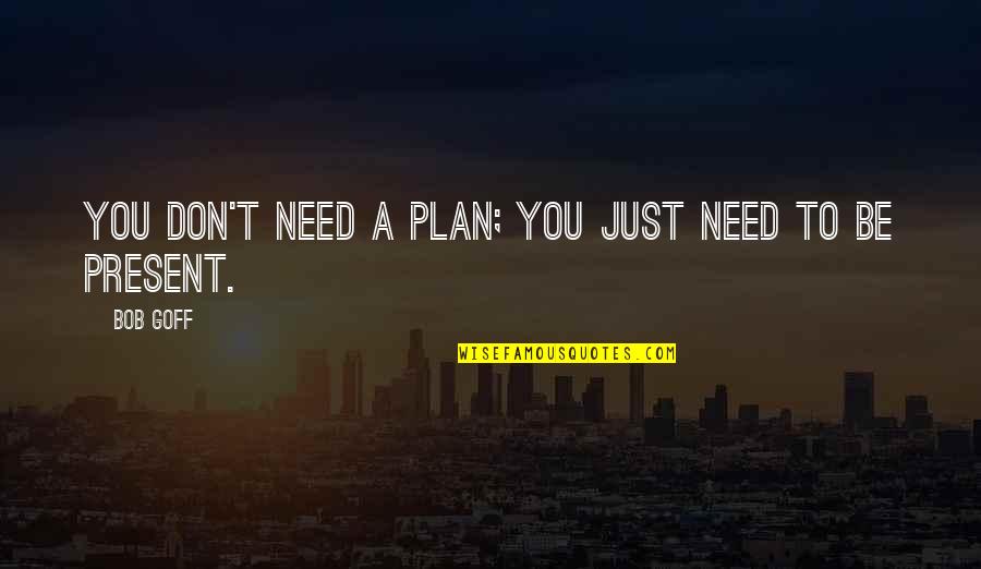 Shad Helmstetter Quotes By Bob Goff: You don't need a plan; you just need