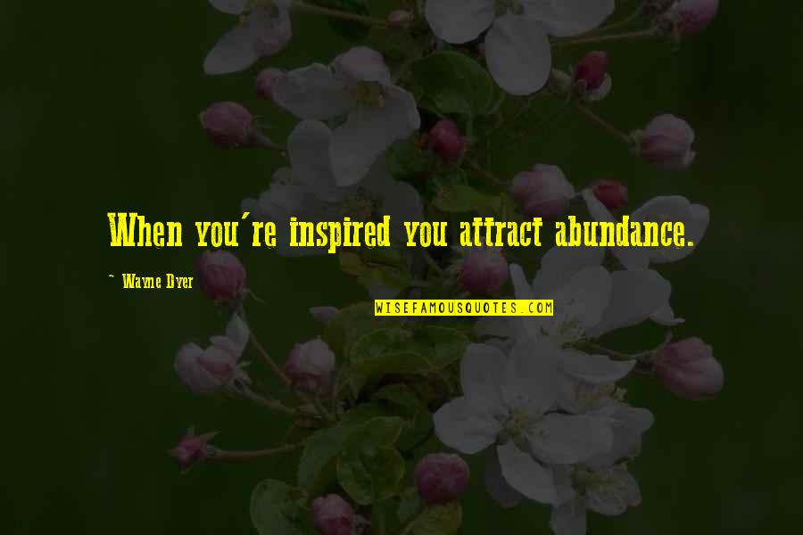 Shadeless Table Lamps Quotes By Wayne Dyer: When you're inspired you attract abundance.