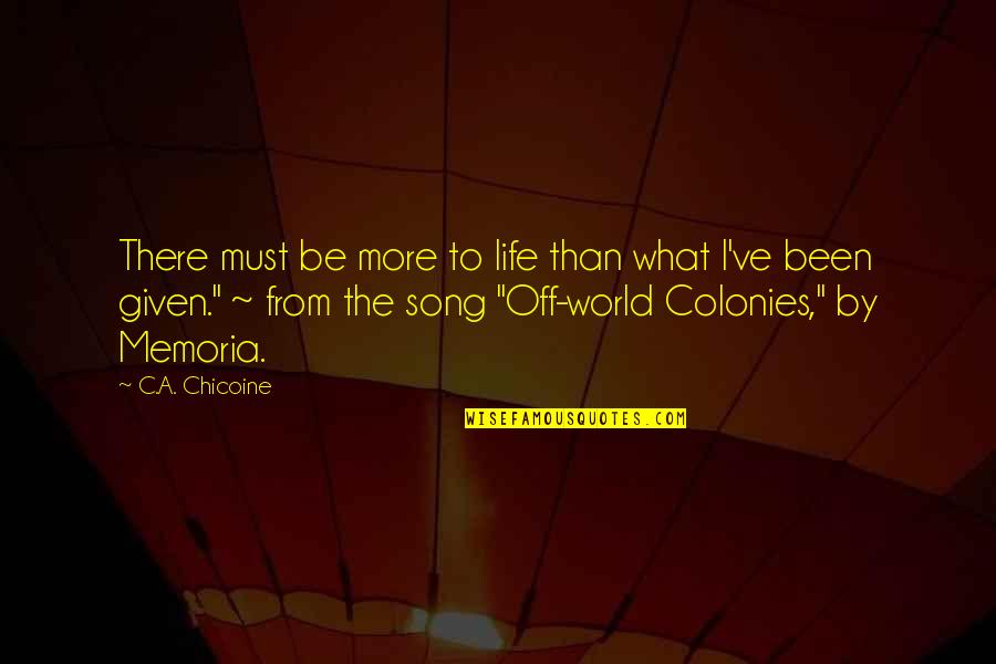 Shaden Comedy Quotes By C.A. Chicoine: There must be more to life than what