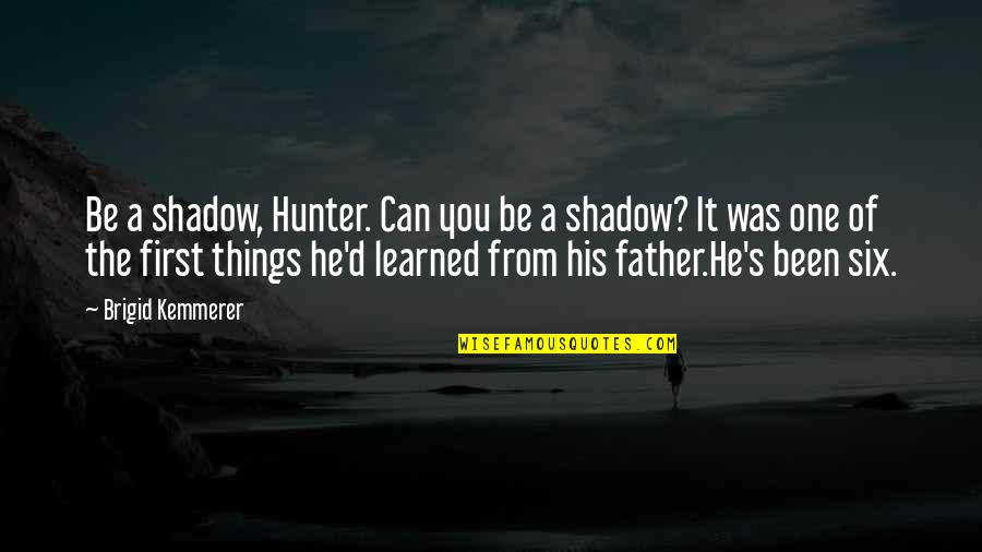 Shadow Hunter Quotes By Brigid Kemmerer: Be a shadow, Hunter. Can you be a