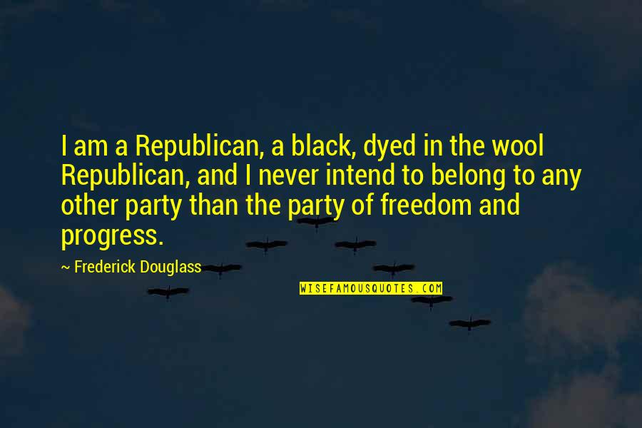 Shadow Kiss Richelle Mead Quotes By Frederick Douglass: I am a Republican, a black, dyed in