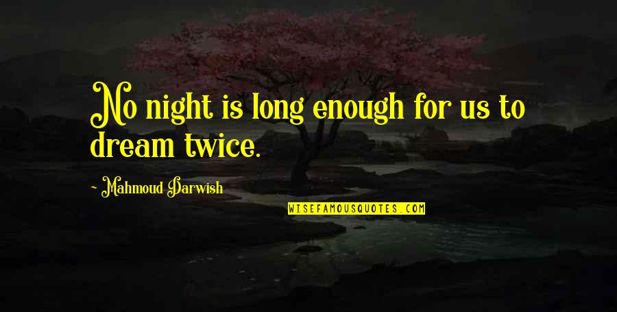 Shadow S Son Quotes By Mahmoud Darwish: No night is long enough for us to