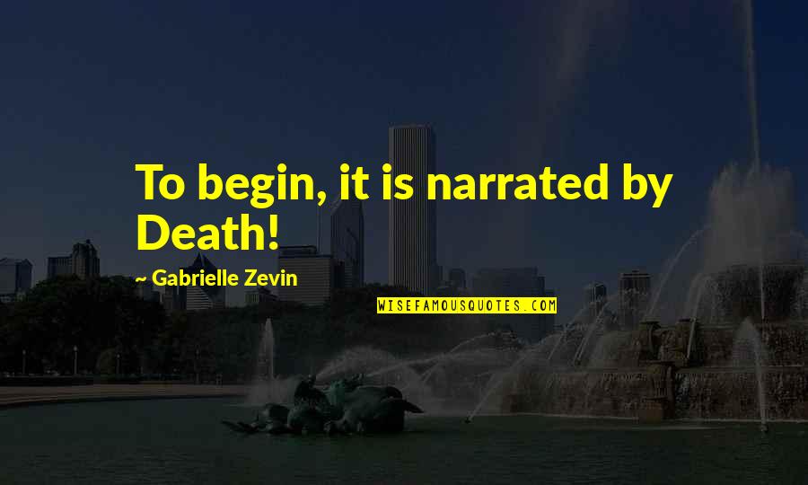 Shadowfell Adventures Quotes By Gabrielle Zevin: To begin, it is narrated by Death!