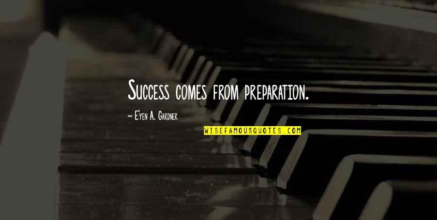 Shady Friends Tumblr Quotes By E'yen A. Gardner: Success comes from preparation.